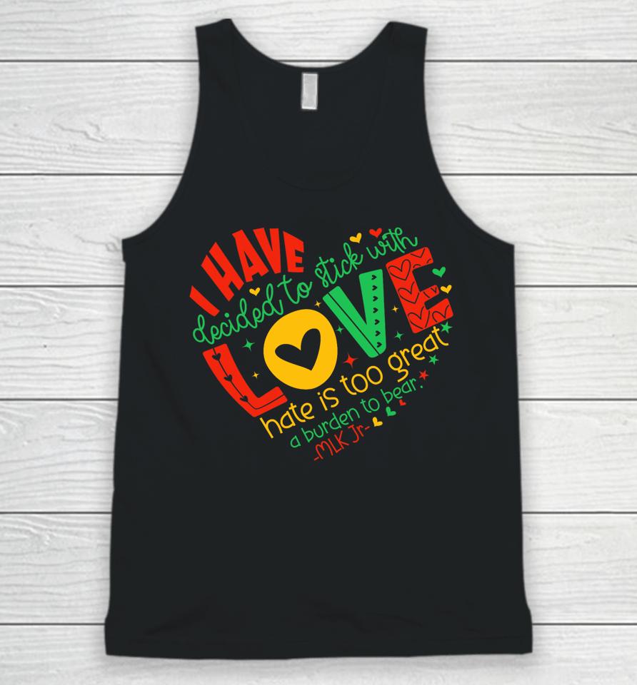 I Have Decided To Stick With Love Mlk Black History Month Unisex Tank Top