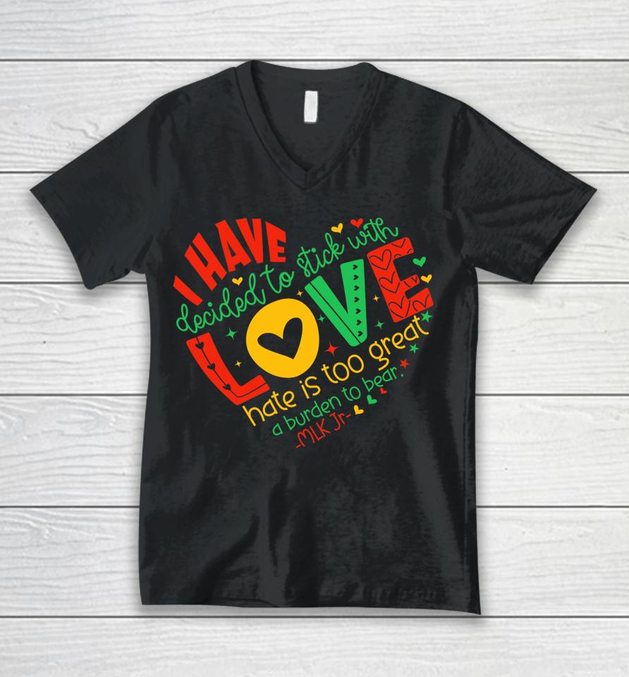 I Have Decided To Stick With Love Mlk Black History Month Unisex V-Neck T-Shirt