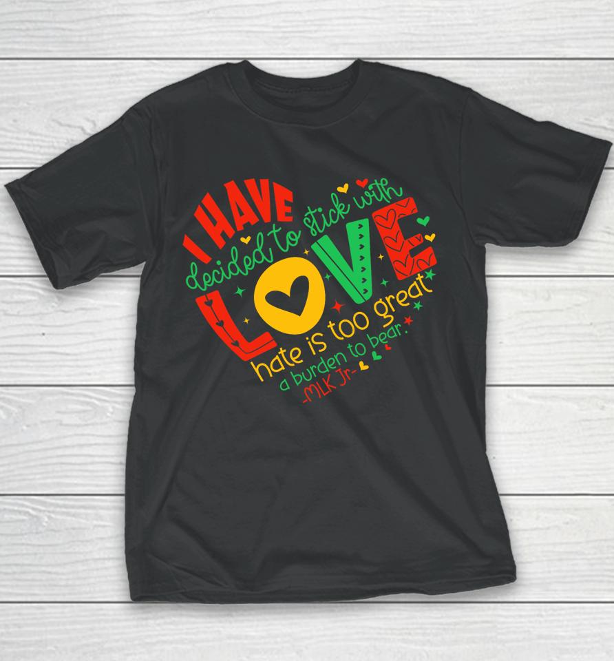 I Have Decided To Stick With Love Mlk Black History Month Youth T-Shirt
