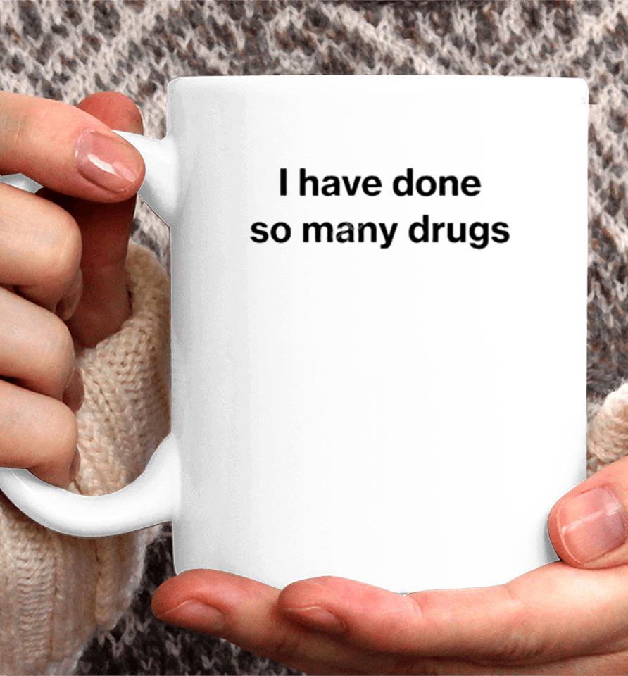 I Have Done So Many Drugs Crewneck Coffee Mug