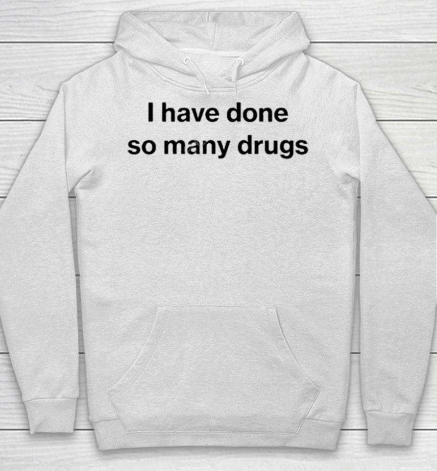 I Have Done So Many Drugs Crewneck Hoodie