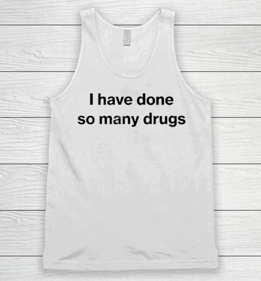 I Have Done So Many Drugs Crewneck Unisex Tank Top