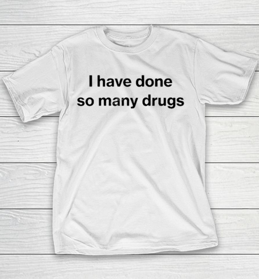 I Have Done So Many Drugs Crewneck Youth T-Shirt