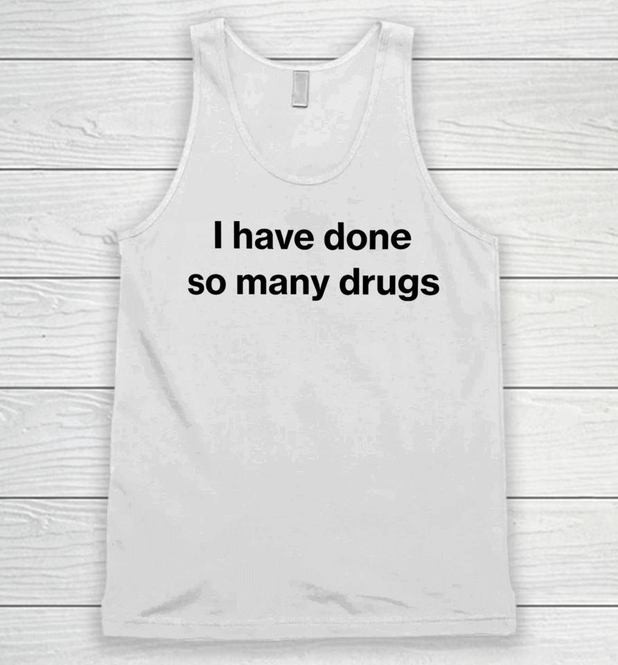 I Have Done So Many Drugs Unisex Tank Top