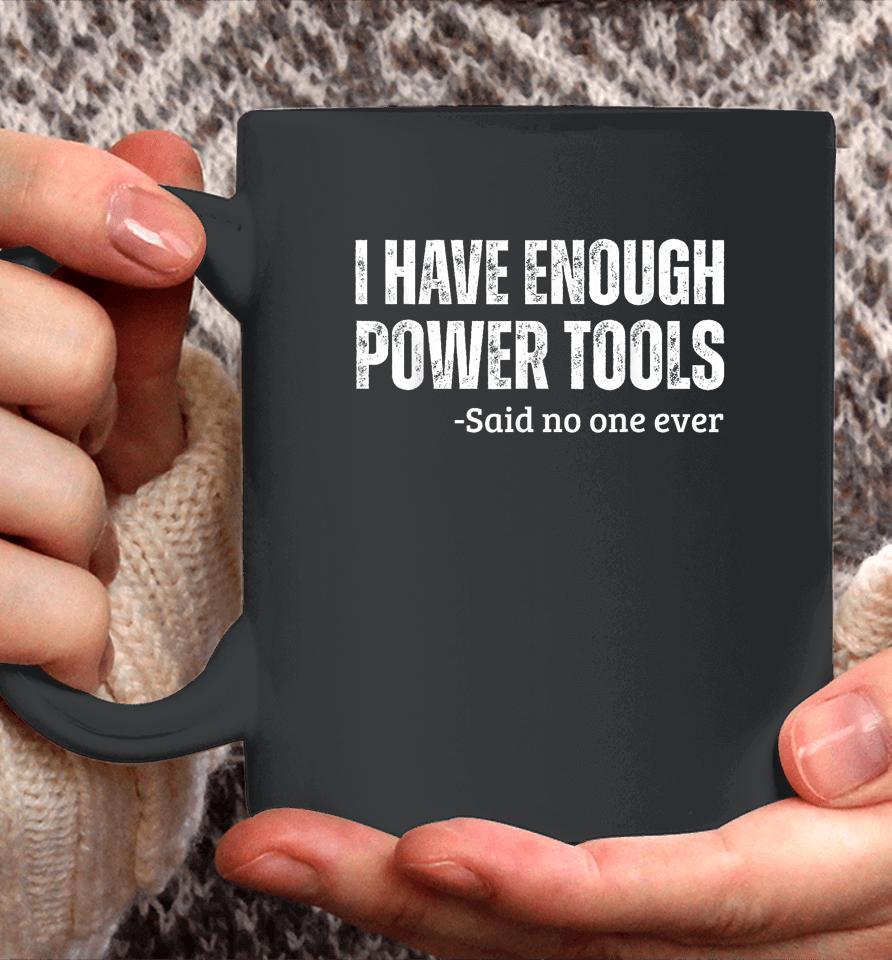 I Have Enough Power Tools Woodworker Crafts Coffee Mug