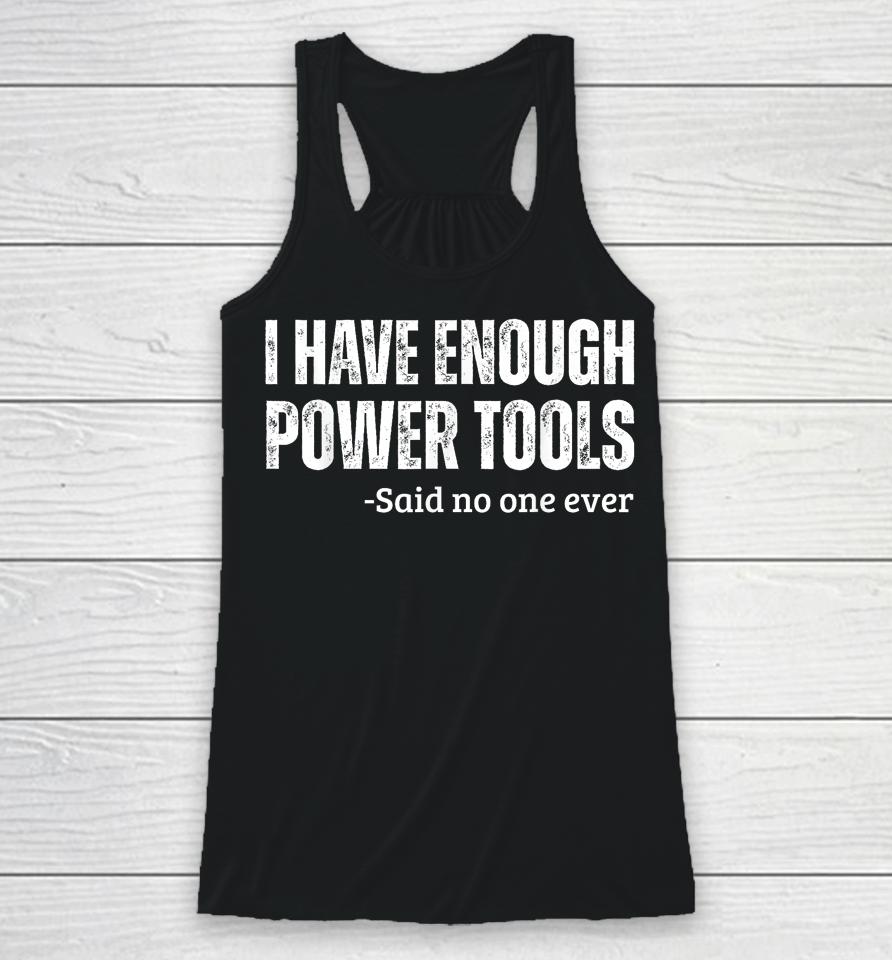 I Have Enough Power Tools Woodworker Crafts Racerback Tank