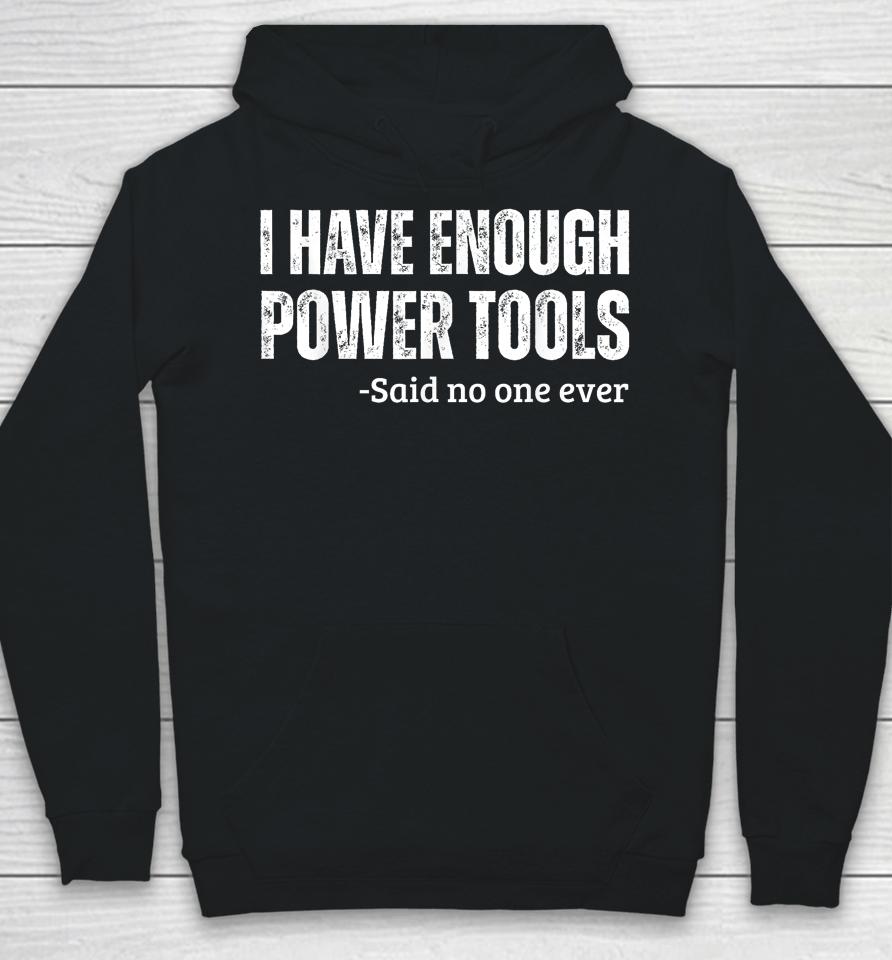 I Have Enough Power Tools Woodworker Crafts Hoodie