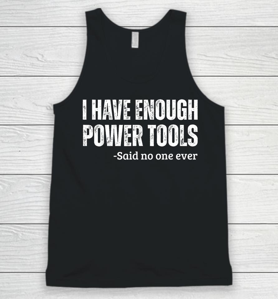 I Have Enough Power Tools Woodworker Crafts Unisex Tank Top