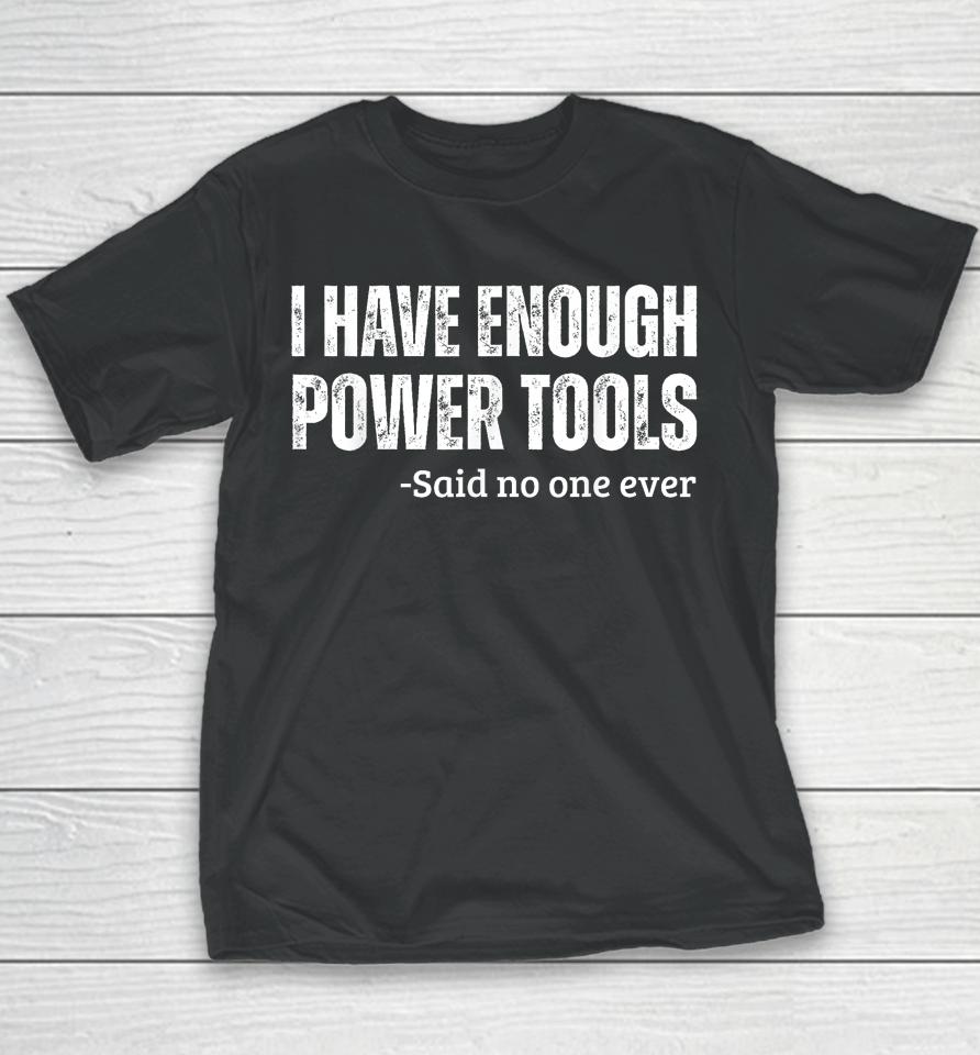 I Have Enough Power Tools Woodworker Crafts Youth T-Shirt