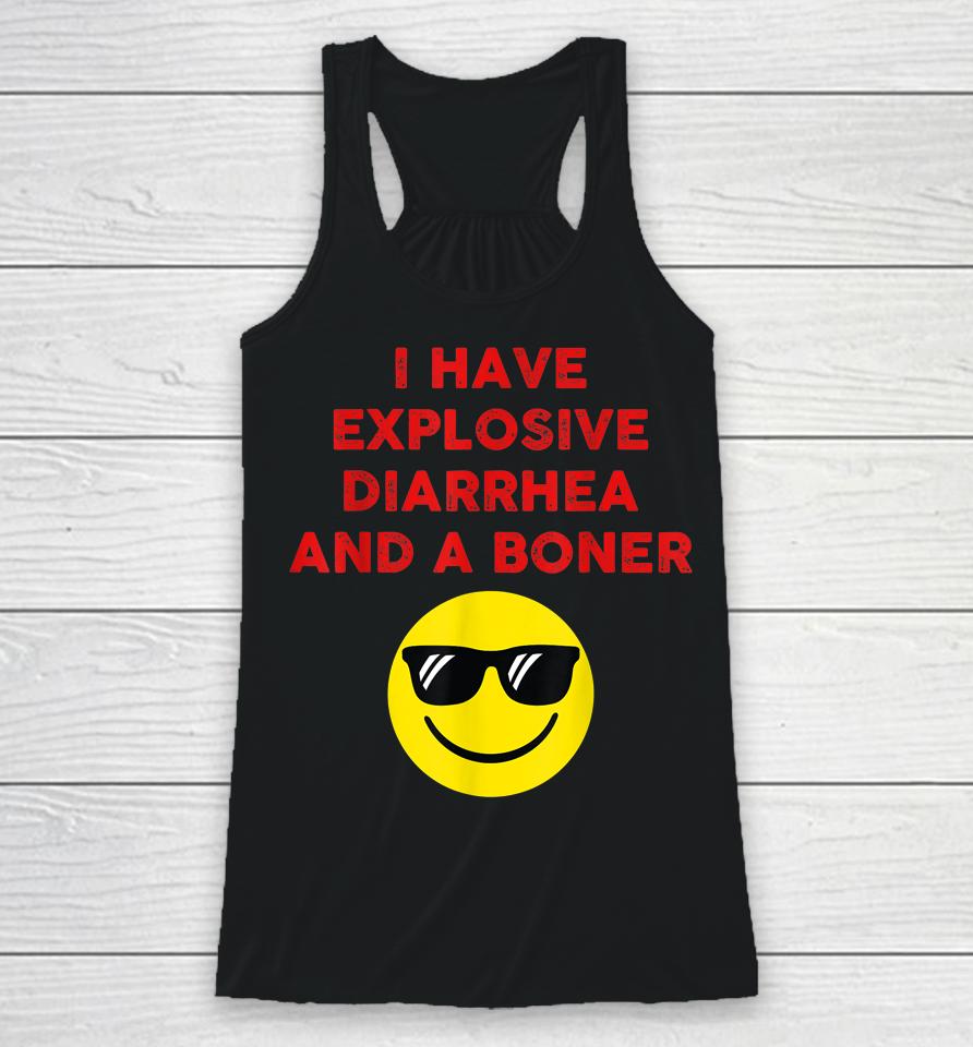I Have Explosive Diarrhea And A Boner Racerback Tank