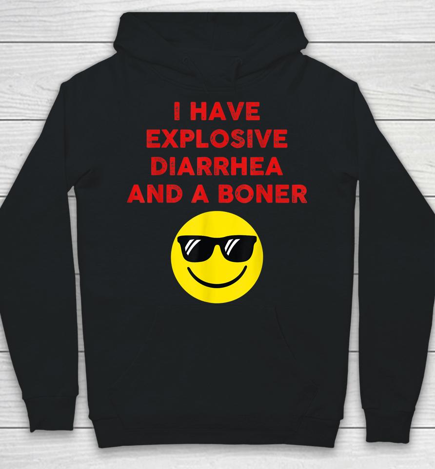 I Have Explosive Diarrhea And A Boner Hoodie
