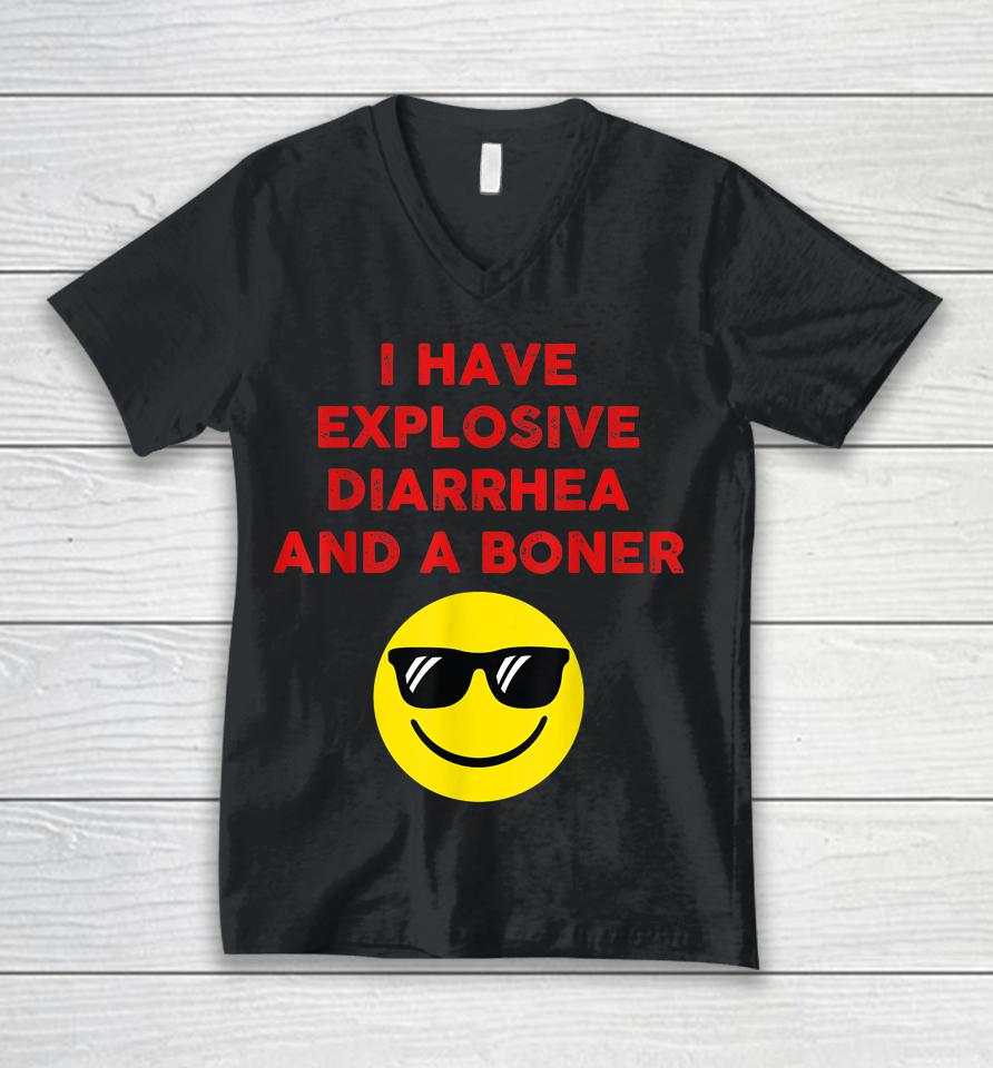 I Have Explosive Diarrhea And A Boner Unisex V-Neck T-Shirt