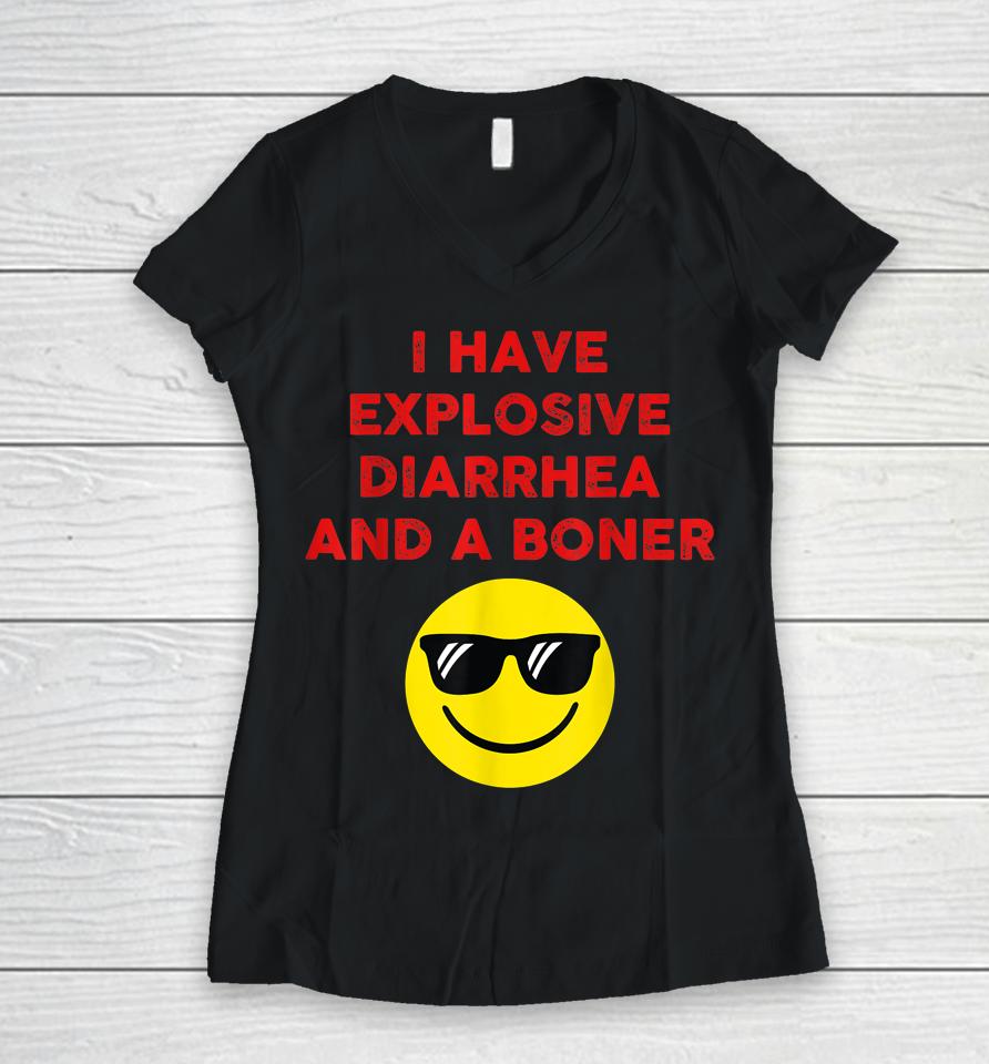 I Have Explosive Diarrhea And A Boner Women V-Neck T-Shirt