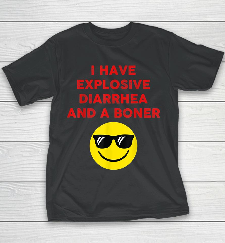 I Have Explosive Diarrhea And A Boner Youth T-Shirt