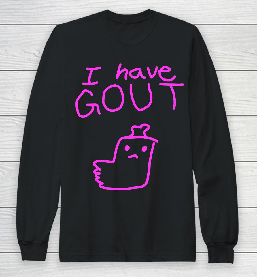 I Have Gout Long Sleeve T-Shirt