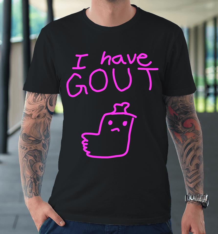 I Have Gout Premium T-Shirt