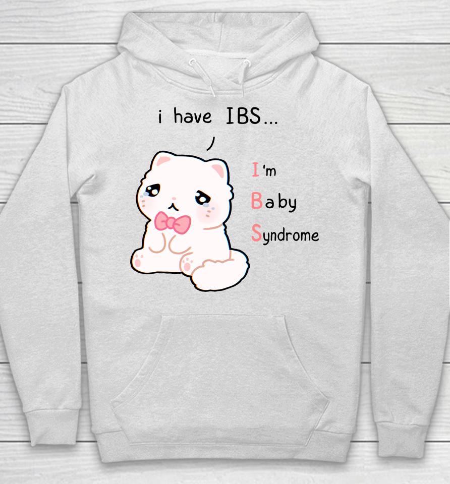 I Have Ibs I'm Baby Syndrome Hoodie