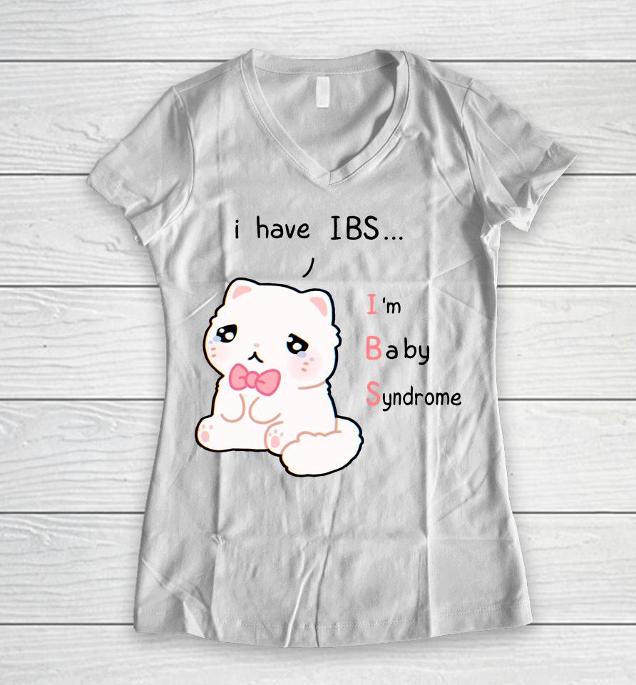 I Have Ibs I'm Baby Syndrome Women V-Neck T-Shirt