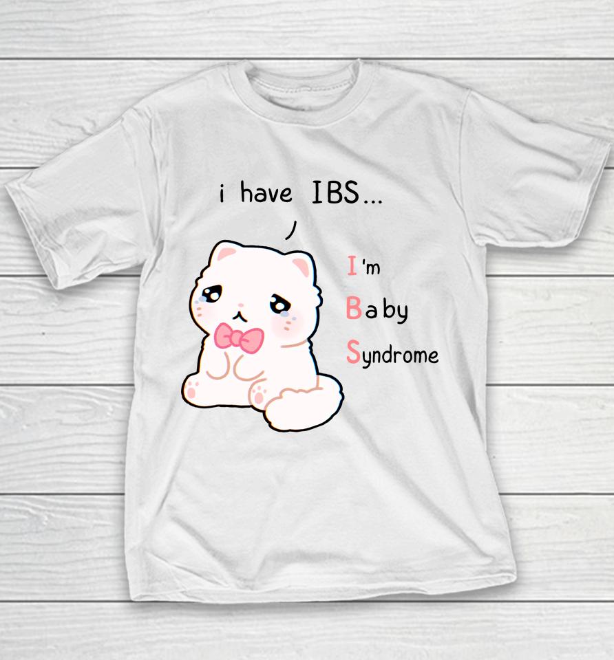 I Have Ibs I'm Baby Syndrome Youth T-Shirt