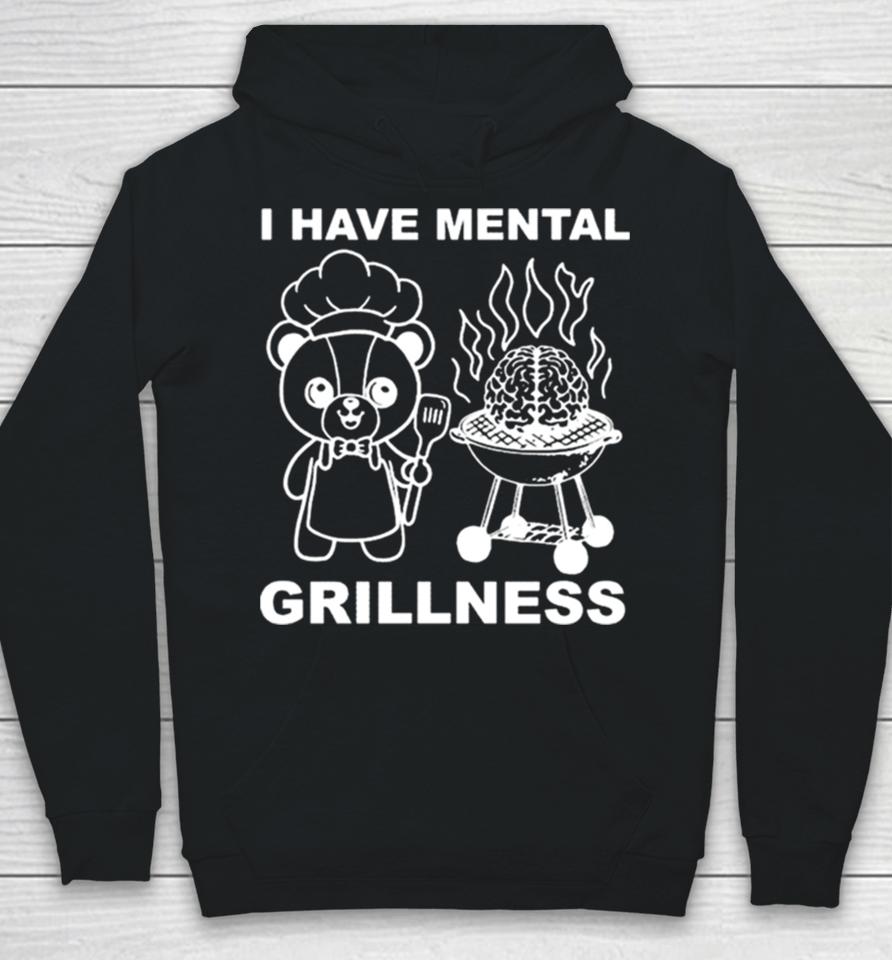 I Have Mental Grillness Hoodie