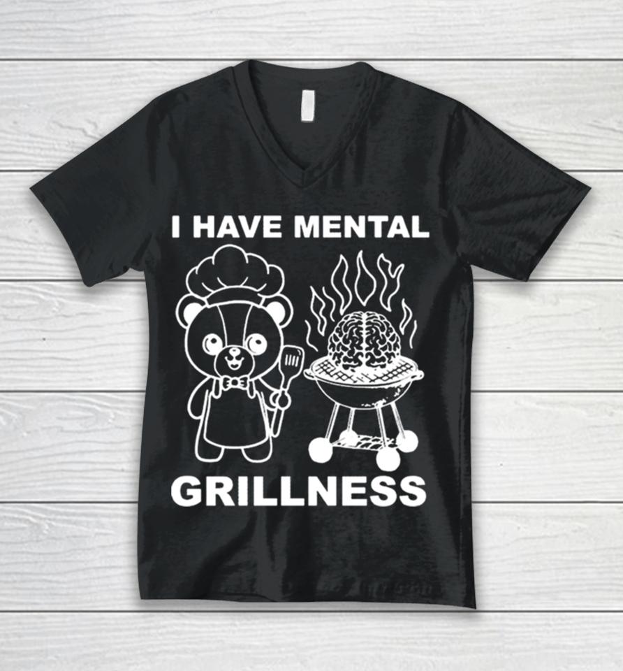 I Have Mental Grillness Unisex V-Neck T-Shirt