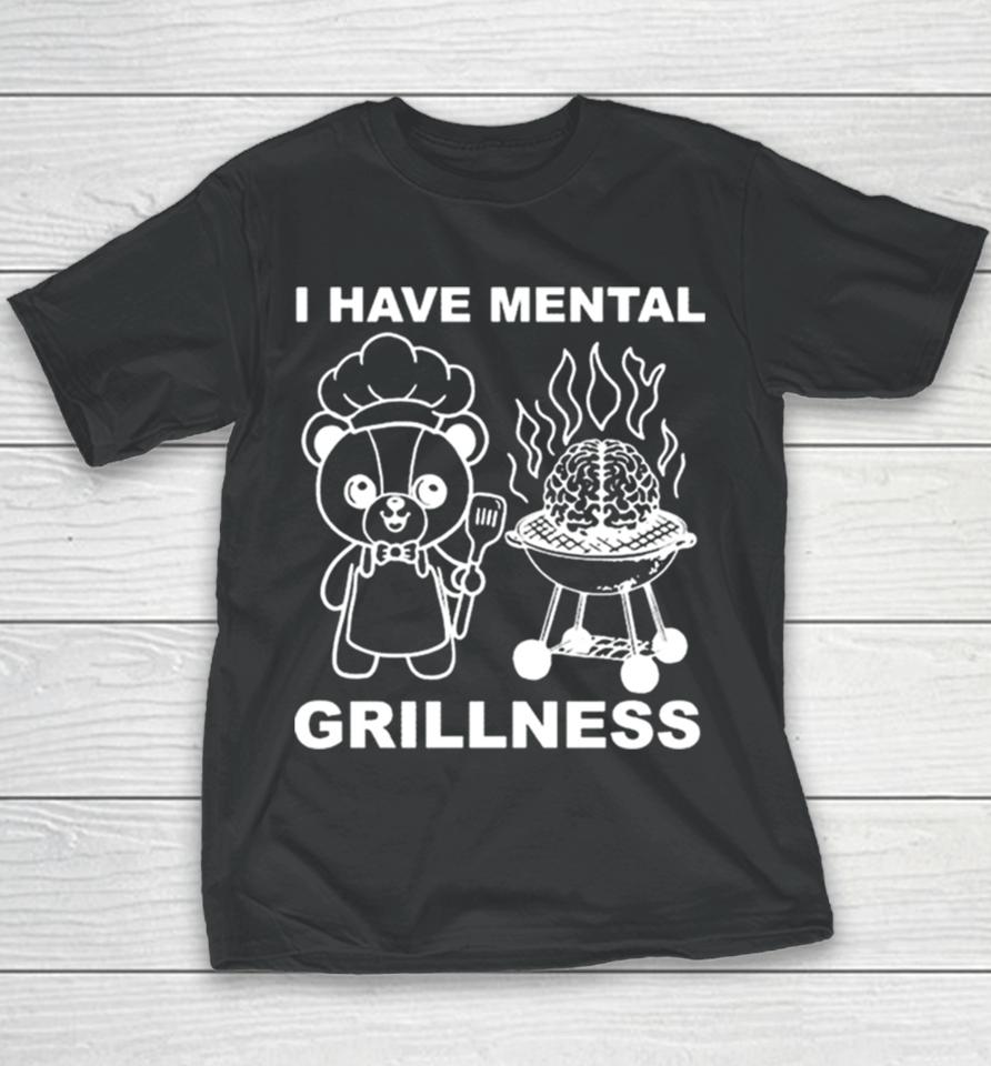 I Have Mental Grillness Youth T-Shirt