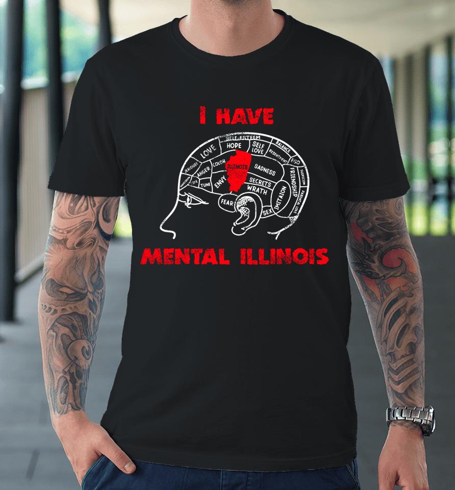 I Have Mental Illinois Premium T-Shirt