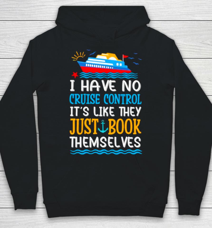 I Have No Cruise Control It’s Like They Just Book Themselves Cruise Hoodie