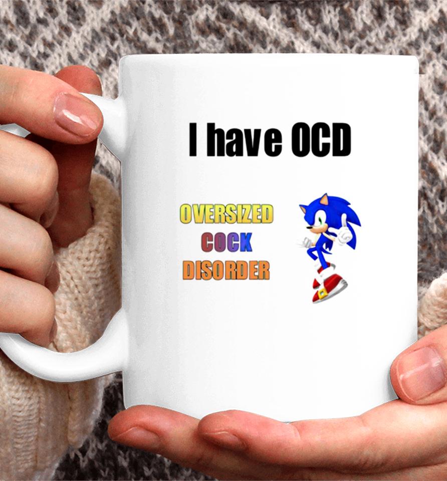 I Have Ocd Oversized Cock Disorder Sonic Coffee Mug