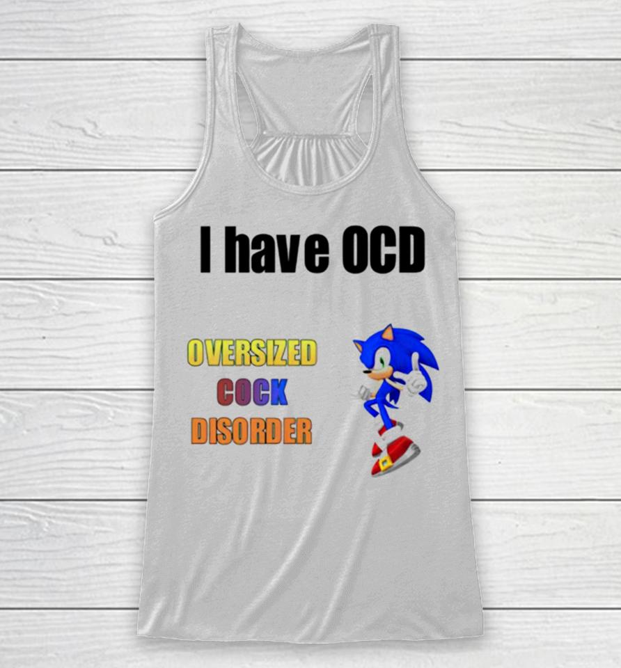 I Have Ocd Oversized Cock Disorder Sonic Racerback Tank