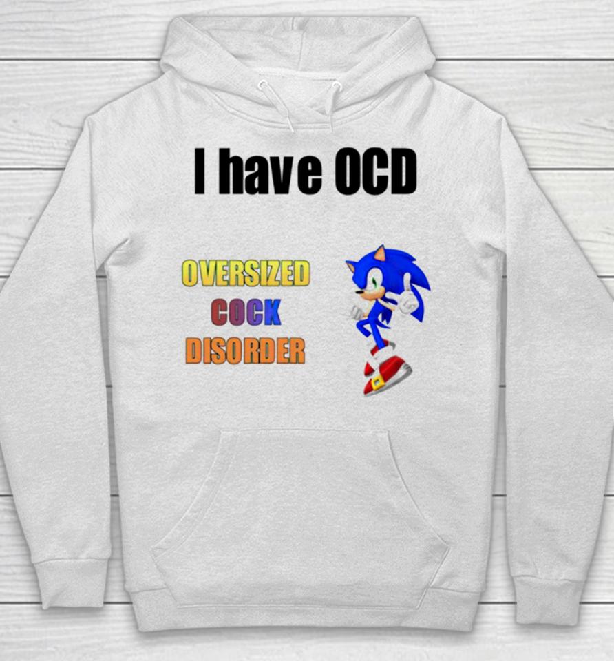 I Have Ocd Oversized Cock Disorder Sonic Hoodie