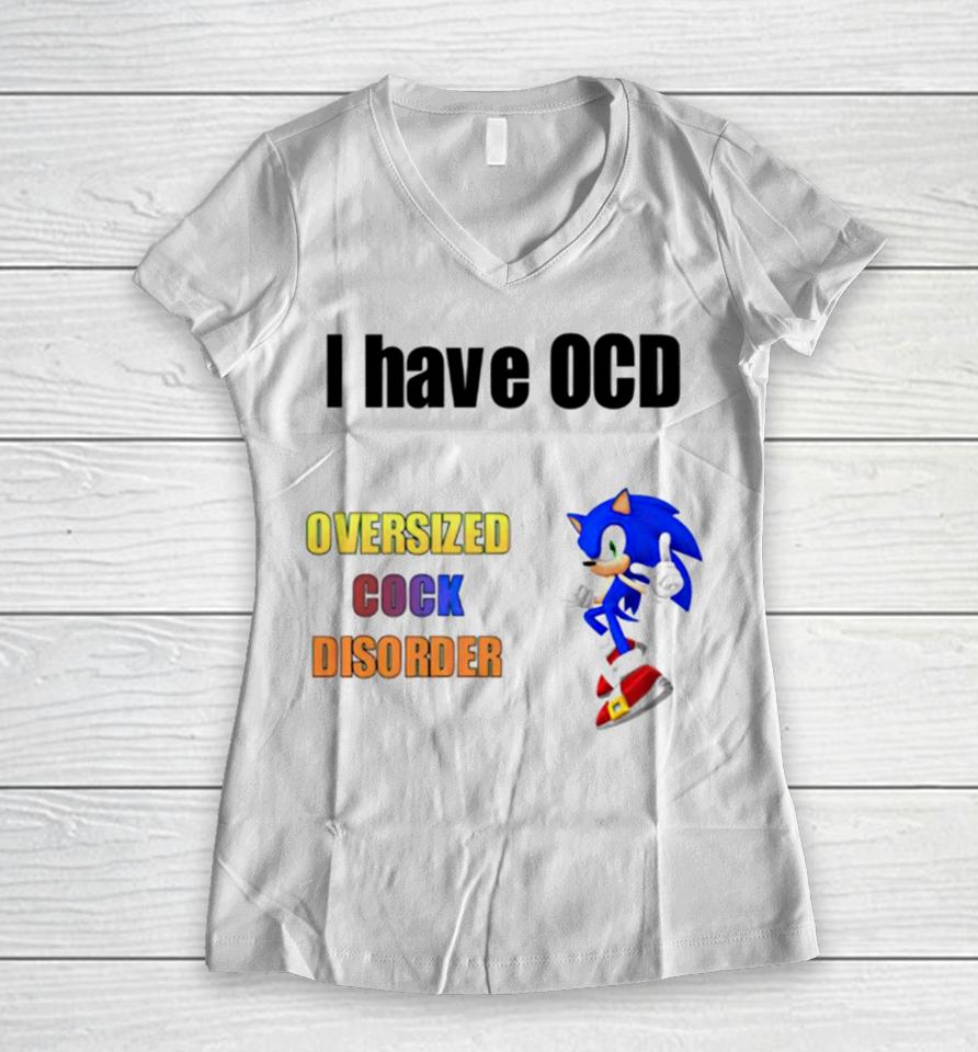 I Have Ocd Oversized Cock Disorder Sonic Women V-Neck T-Shirt