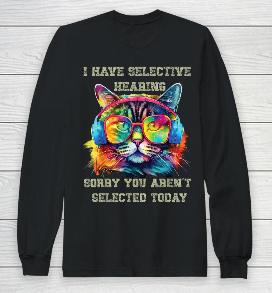 I Have Selective Hearing Cool Funny Cat Design Headphones Long Sleeve T-Shirt
