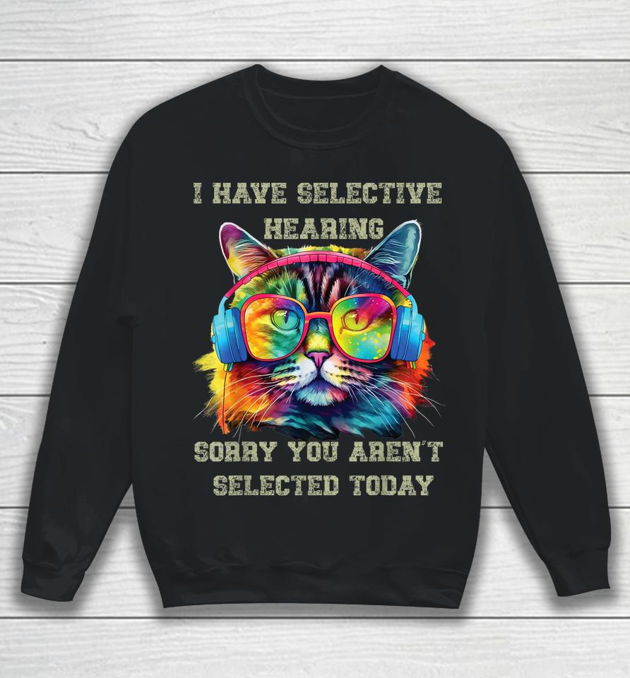 I Have Selective Hearing Cool Funny Cat Design Headphones Sweatshirt