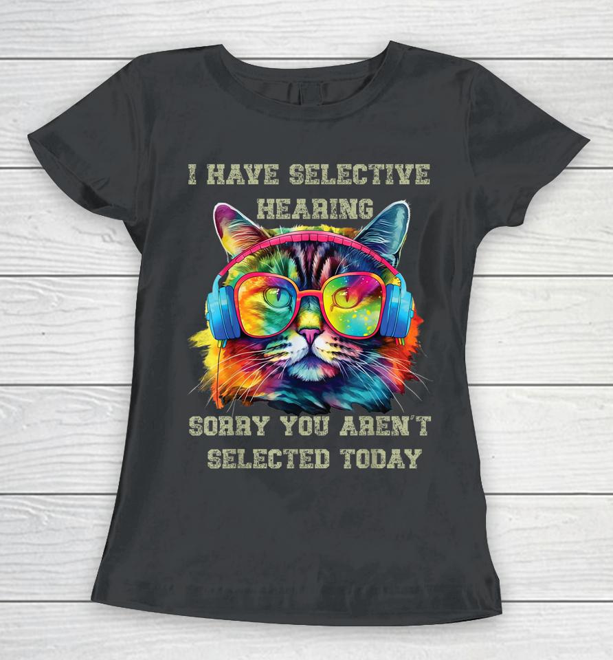 I Have Selective Hearing Cool Funny Cat Design Headphones Women T-Shirt