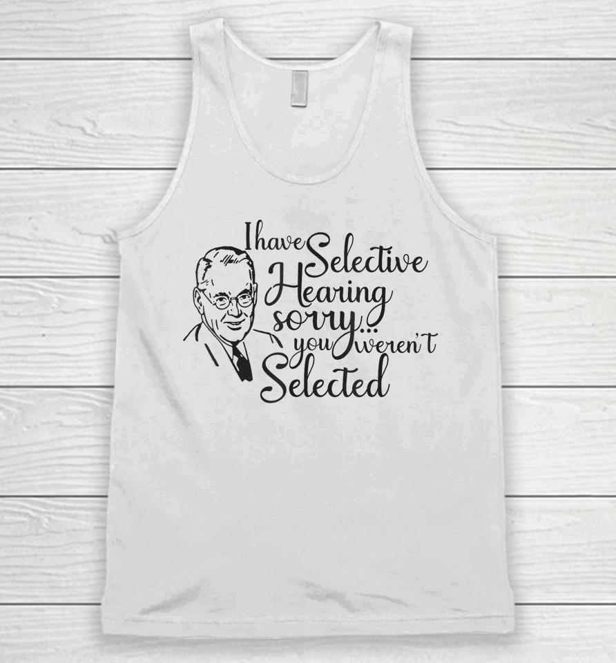 I Have Selective Hearing, You Weren't Selected Funny Unisex Tank Top