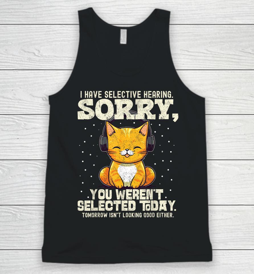I Have Selective Hearing, You Weren't Selected Unisex Tank Top