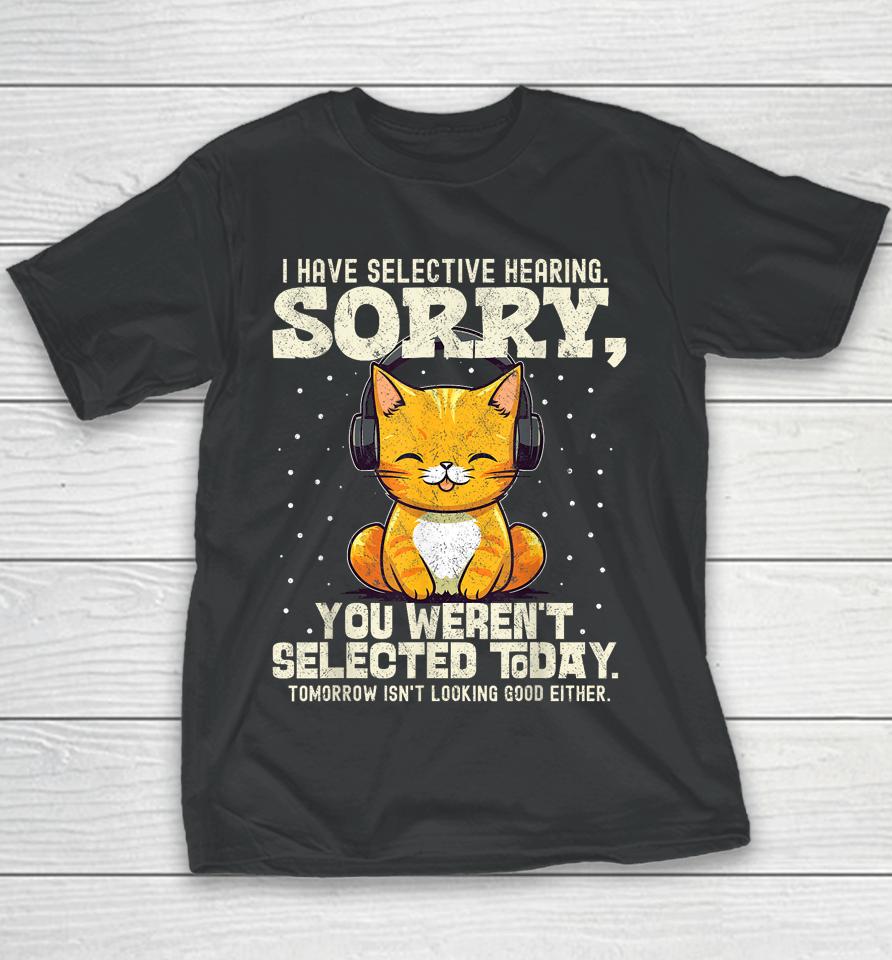 I Have Selective Hearing, You Weren't Selected Youth T-Shirt