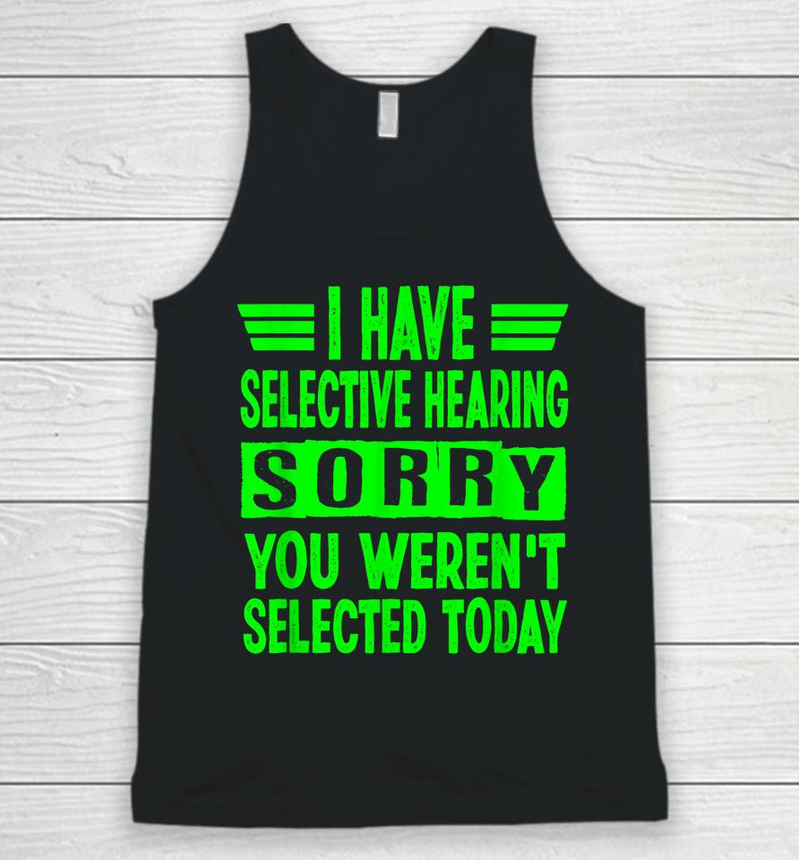 I Have Selective Hearing You Weren't Selected Today Unisex Tank Top