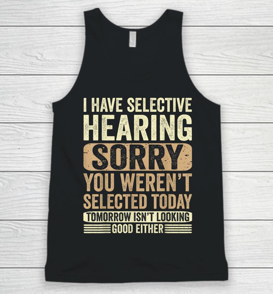 I Have Selective Hearing, You Weren't Selected Today Unisex Tank Top
