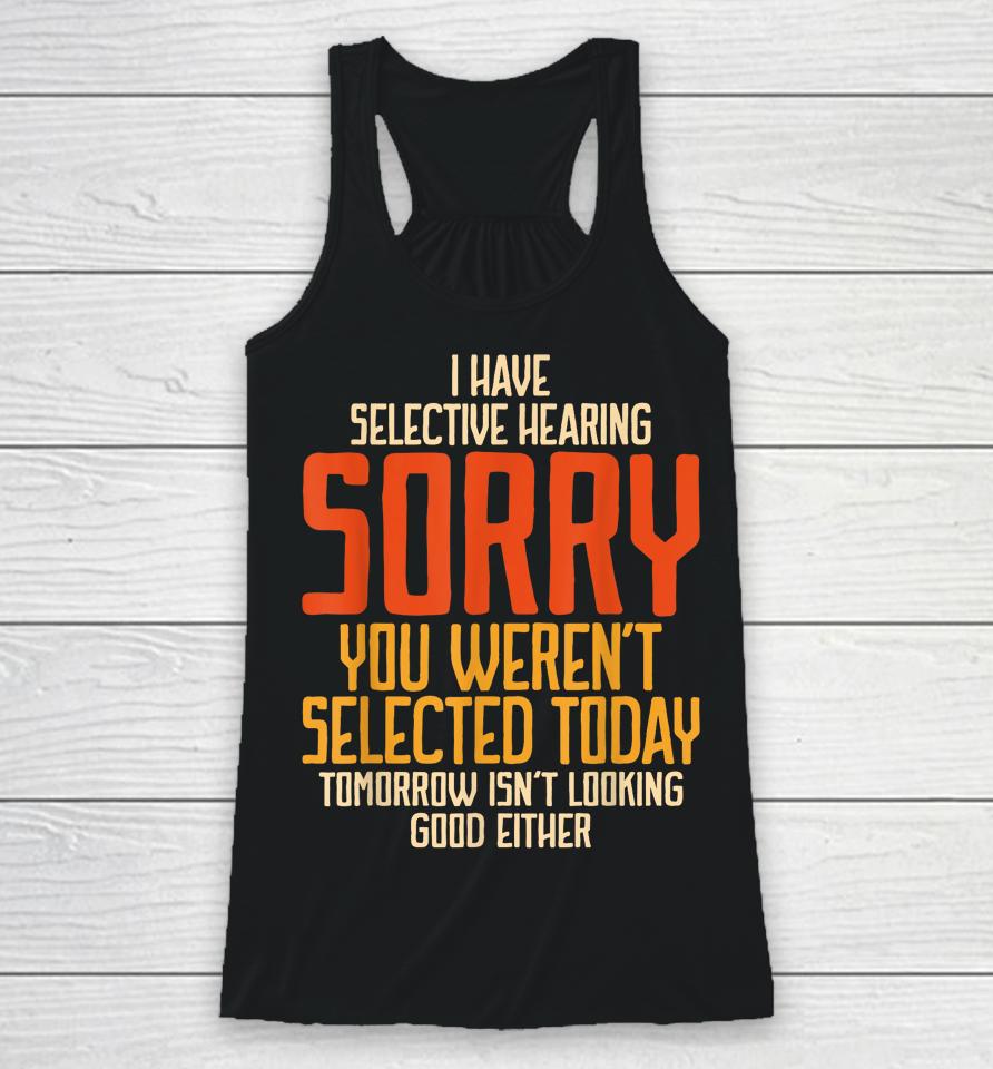 I Have Selective Hearing You Weren't Selected Vintage Funny Racerback Tank