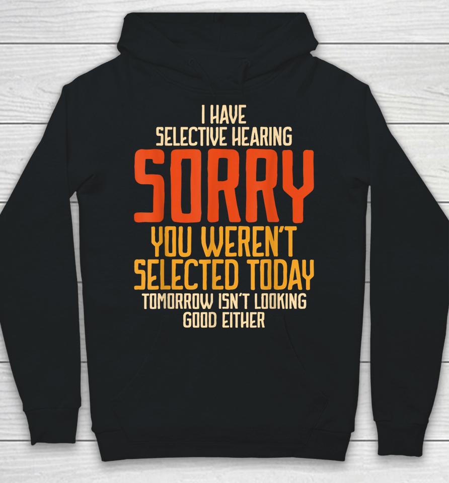 I Have Selective Hearing You Weren't Selected Vintage Funny Hoodie