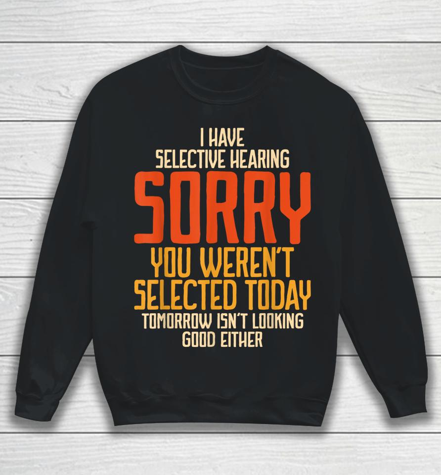 I Have Selective Hearing You Weren't Selected Vintage Funny Sweatshirt