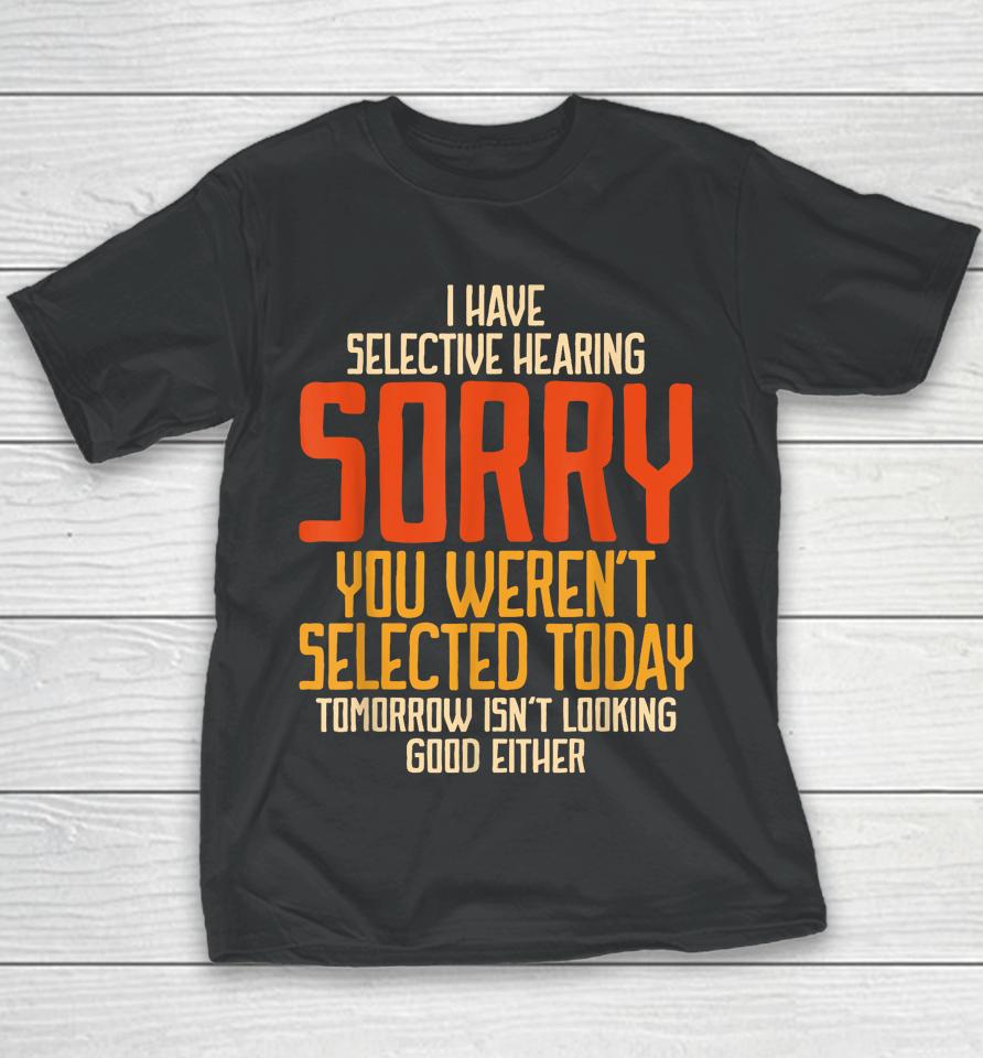 I Have Selective Hearing You Weren't Selected Vintage Funny Youth T-Shirt