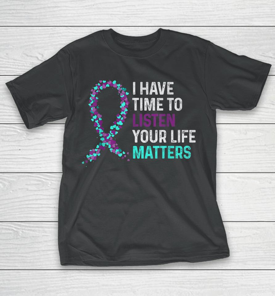 I Have Time To Listen Mental Health Suicide Awareness T-Shirt