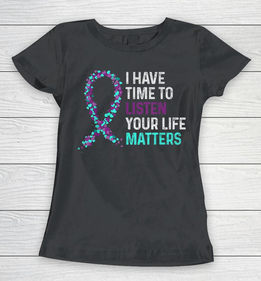 I Have Time To Listen Mental Health Suicide Awareness Women T-Shirt