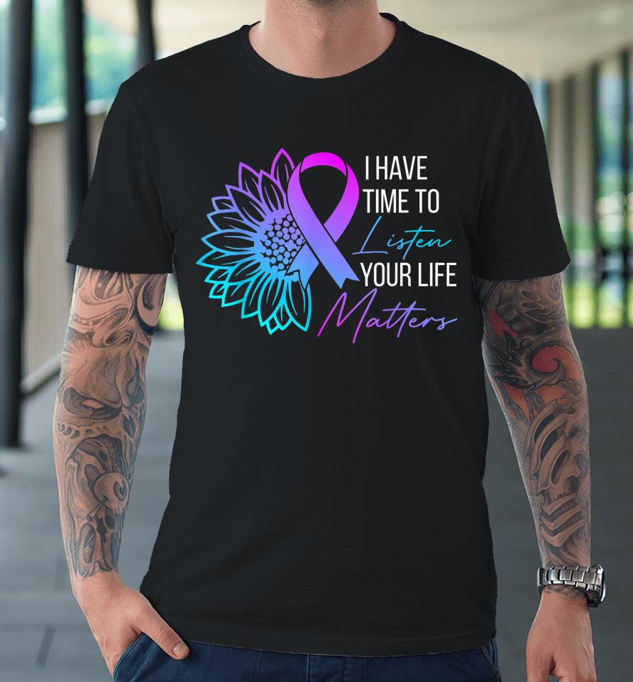 I Have Time To Listen Mental Health Suicide Awareness Premium T-Shirt