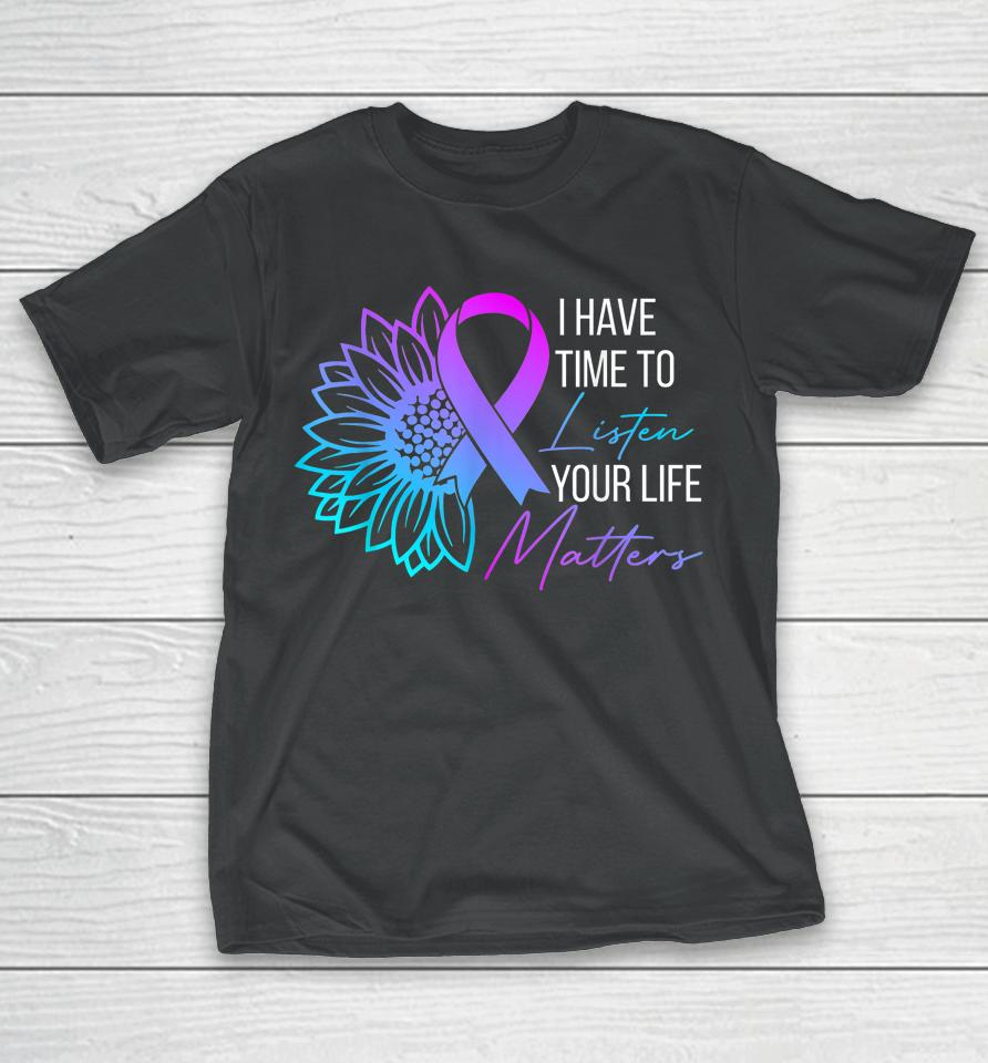 I Have Time To Listen Mental Health Suicide Awareness T-Shirt
