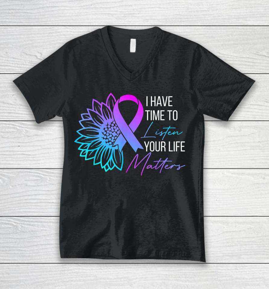 I Have Time To Listen Mental Health Suicide Awareness Unisex V-Neck T-Shirt