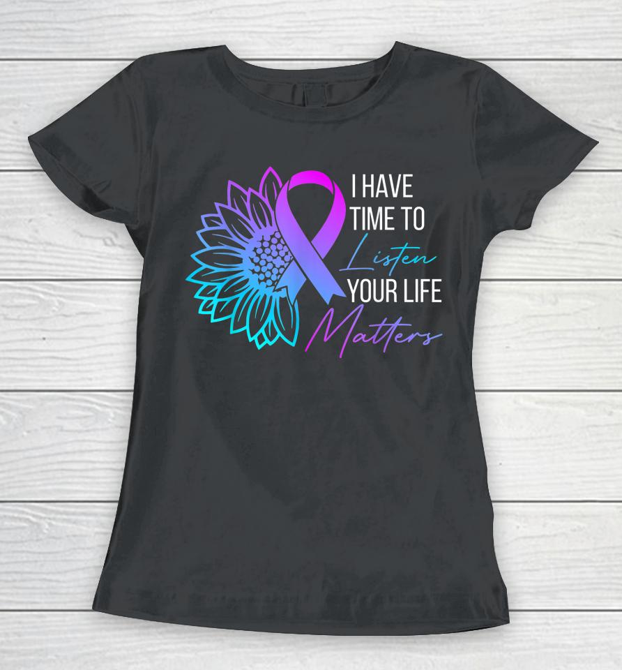 I Have Time To Listen Mental Health Suicide Awareness Women T-Shirt